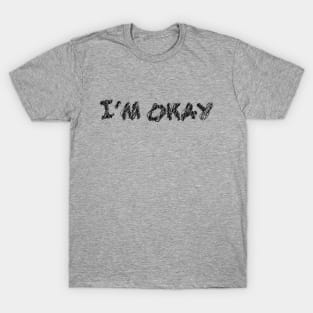 i m okay scribble art typography for worker T-Shirt